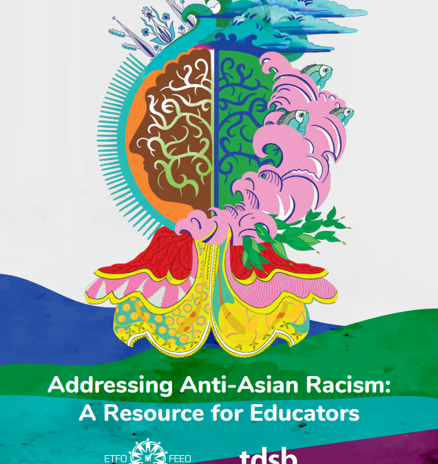 Addressing Anti-Asian Racism: A Resource for Educators, by the TDSB – submitted by Amy Gorecki