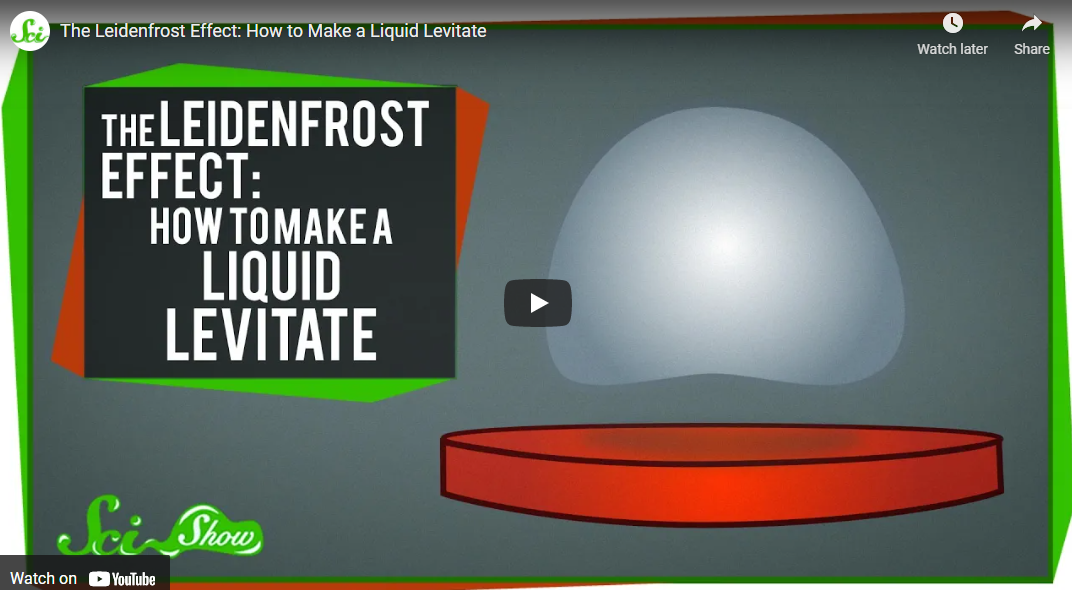 The Leidenfrost Effect: How to Make a Liquid Levitate – Sci Show